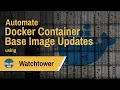 Watchtower - open source way to get notified or have your Docker containers updated automatically