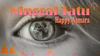 Download Happy Asmara - Ninggal Tatu [Audio]│Koe Tak Sayang Sayang MP3