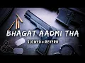 Lagu Bhagatt Aadmi Tha (Slowed+Reverb) | Haryanvi Song | Lofi