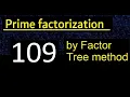 Prime factorization of 109 by factor tree method Factor tree of 109 How to find prime factors