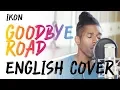 Lagu iKon (아이콘) - GOODBYE ROAD (이별길) (English Cover + Lyrics)