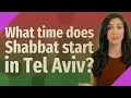 What time does Shabbat start in Tel Aviv