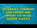Databases Command line export and import CSV in SQL Server 2008 R2