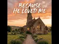 Because He Loved Me