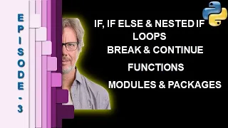 Python IF Else Nested If s For Loop While Loop Break Continue Module and Package Episode 3