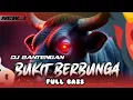 Download Lagu DJ BUKIT BERBUNGA VERSI BANTENGAN NBEROT | VIRAL KARNAVAL 2025