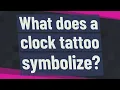 What does a clock tattoo symbolize