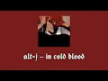 a l t - j — i n  c o l d  b l o o d (slowed 8d reverb lyrics)