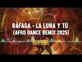 Ráfaga – La Luna Y Tú (Afro Tribal Dance Remix 2025)