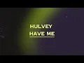 Hulvey - Have me (Lyrics)