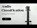Ep - 1 Intro and Data Classification in PyTorch Project Urban Sound classification CNN