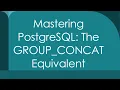 Mastering PostgreSQL The GROUP - CONCAT Equivalent