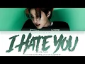 WOODZ (조승연) - 'I hate you (난 너 없이)' Lyrics (Color Coded_Han_Rom_Eng)