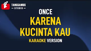Download Karena Kucinta Kau - Once (Karaoke) MP3