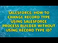 How to change Record Type using Salesforce Process Builder without using Record Type ID