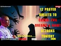 12 PRAYER BULLETS TO CANCEL EVIL DREAMS \u0026 NIGHT ATTACKS
