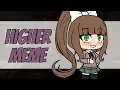 OLD SHIT Higher - Meme Gacha Life DDLC Contains spoilers-Trigger warning