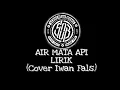 Download Lagu SCARED OF BUMS - AIR MATA API (Iwan fals)