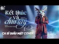 Lagu Kết Thúc Và Chia Tay - Nguyễn Kiều Oanh | Nam Ca Sĩ Giấu Mặt Cover | Mỉm Cười Anh Muốn Nhắc Em...