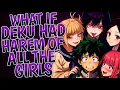 What If Deku Had Harem Of All The Girls