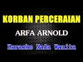 Download Lagu KORBAN PERCERAIAN KARAOKE || ARFA ARNOLD || KARAOKE NADA WANITA