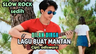 lagu buat mantan lagu sedih terbaru dilan dirga slow rock melayu indonesia terbaru