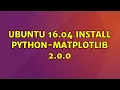 Ubuntu Ubuntu 16 04 install python-matplotlib 2 0 0