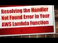 Resolving the Handler Not Found Error in Your AWS Lambda Function