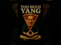 Lagu Too Much Yang
