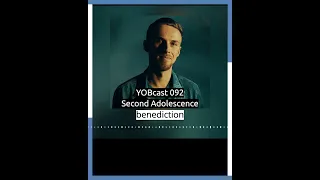 yobcast 092 benediction second adolescence