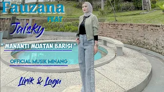 Download Fauzana Feat Jaisky - Mananti Muatan Barisi. Official musik minang MP3