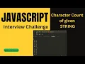 JavaScript Interview Challenge Counting Occurrences of each Character in given STRING
