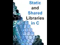 Static and Shared Libraries in C