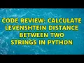 Code Review Calculate Levenshtein distance between two strings in Python 2 Solutions