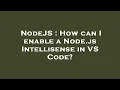 NodeJS How can I enable a Node js Intellisense in VS Code