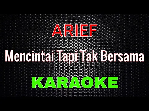 Download MP3 Arief - Mencintai Tapi Tak Bersama [Karaoke] | LMusical