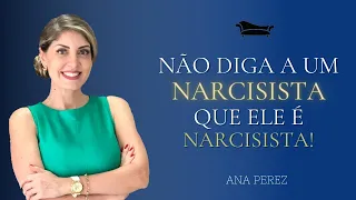 Porque você NÃO deve dizer a um Narcisista que ele é Narcisista | Ana Perez