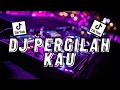 Download Lagu DJ PERGILAH KAU PERGI DARI HIDUPKU | DJ REMIX TIKTOK FULL BASS 