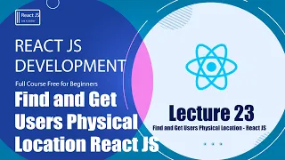 Find and Get Users Physical Location - React Js tutorial Lecture 23