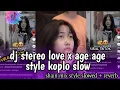 Lagu dj stereo love x age age age || dj age age slow style koplo 😎🎧❗❗❗❗