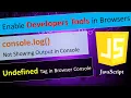 Enable Developers Tools in Chrome Edge Firefox console log not showing output Undefined tag