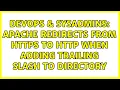 DevOps SysAdmins Apache redirects from HTTPS to HTTP when adding trailing slash to directory