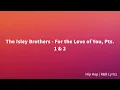 The Isley Brothers - For the Love of You, Pts. 1 & 2 (Lyrics)