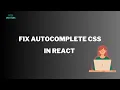 How to Fix AutoComplete CSS in React Using Styled Components Beginner-Friendly Tutorial