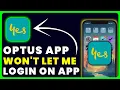 Optus App Won t Let Me Log In How to Fix Optus App Won t Let Me Log In