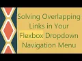 Solving Overlapping Links in Your Flexbox Dropdown Navigation Menu