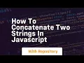 how to concatenate two strings in javascript