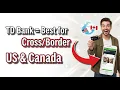 Why TD Bank is the Best Choice for Cross-Border Banking US Canada