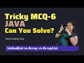 MCQ-6 Tricky Java Coding Questions MCQ LinkedList vs ArrayList vs Arrays Can You Answer This