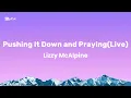 Pushing It Down and Praying(Live)-Lizzy McAlphine(lyrics)